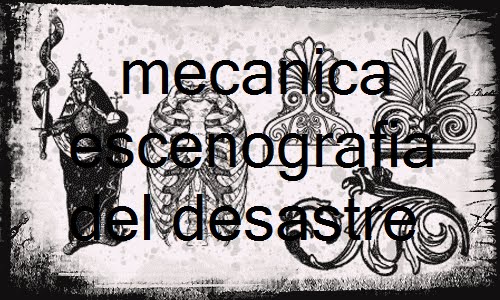 MECANICA ESCENOGRAFIA DEL DESASTRE!