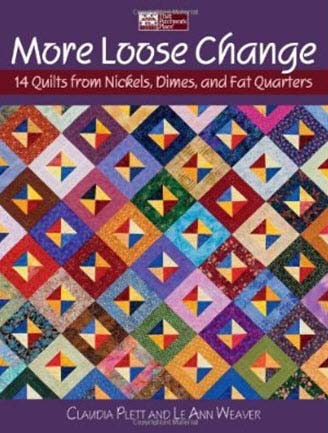 Loose Change: Quilts from Nickels, Dimes, and Fat Quarters (That Patchwork Place) Claudia Plett and Le Ann Weaver