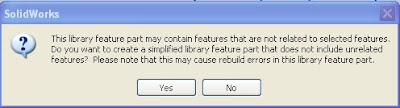 This library feature part may contain features that are not related to selected features. Do you want to create a simplified library feature part that does not include unrelated features? Please note that this may cause rebuild errors in this library feature part