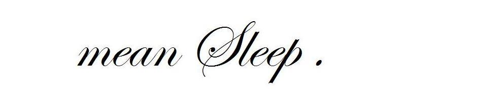 Mean Sleep