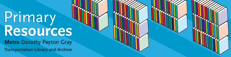 Primary Resources: The Metro Transportation Library Blog