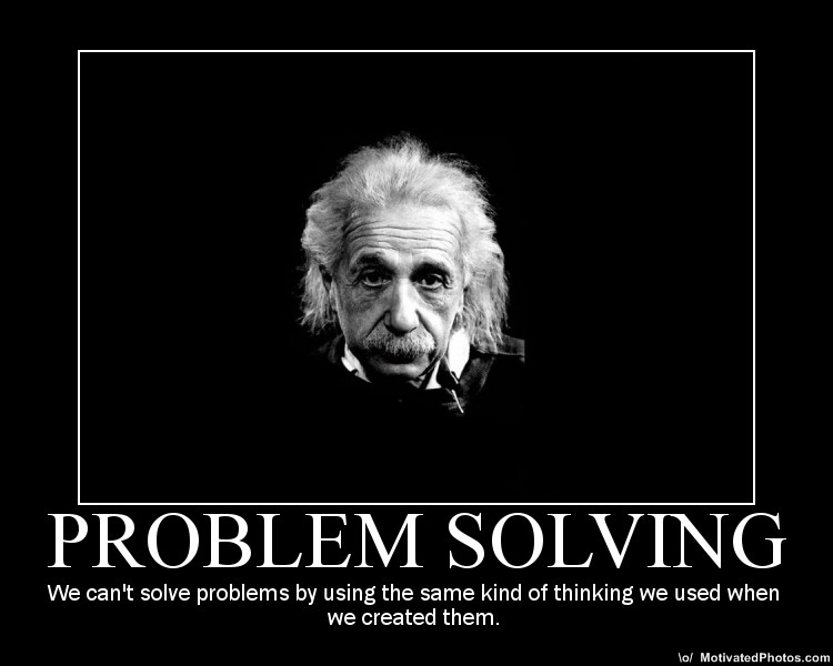 [problemsolvingwecantsolveproblemsusingthesame.jpg]