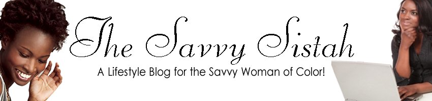 A Lifestyle Blog for the Savvy Woman of Color | The Savvy Sistah