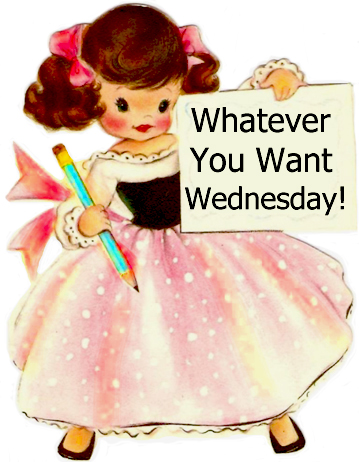 Whatever You Want Wednesday?