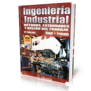 Ingeniería Industrial Métodos, Estándares y Diseño del Trabajo por Benjamin Niebel