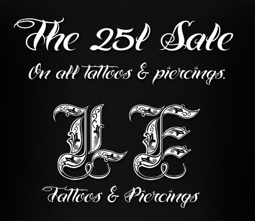 25L Sale @ LE Tattoos & Piercings! Taxi to the NEW LE Mainstore!