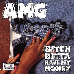 AMG - Bitch Betta Have My Money (1991)