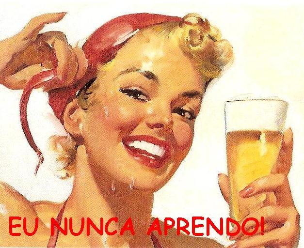 Eu nunca aprendo!