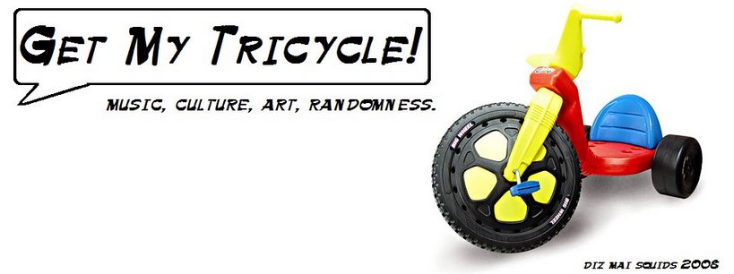 Get My Tricycle! music, culture, art, randomness by Diz Mai Squidz