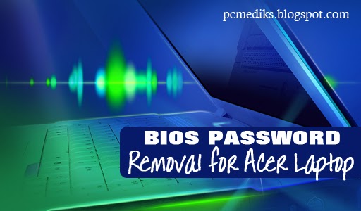 How to Remove Bios Password for Acer Laptops | PC Mediks