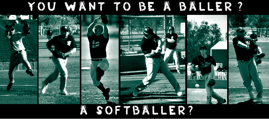 You want to be a baller? A softballer?