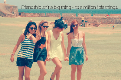 friendship isn't a big thing- it's a million little things
