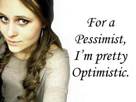 For a Pessimist, I'm Pretty Optimistic.