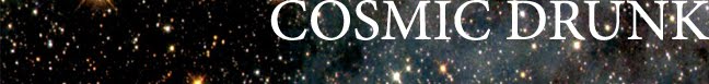 cosmic drunk