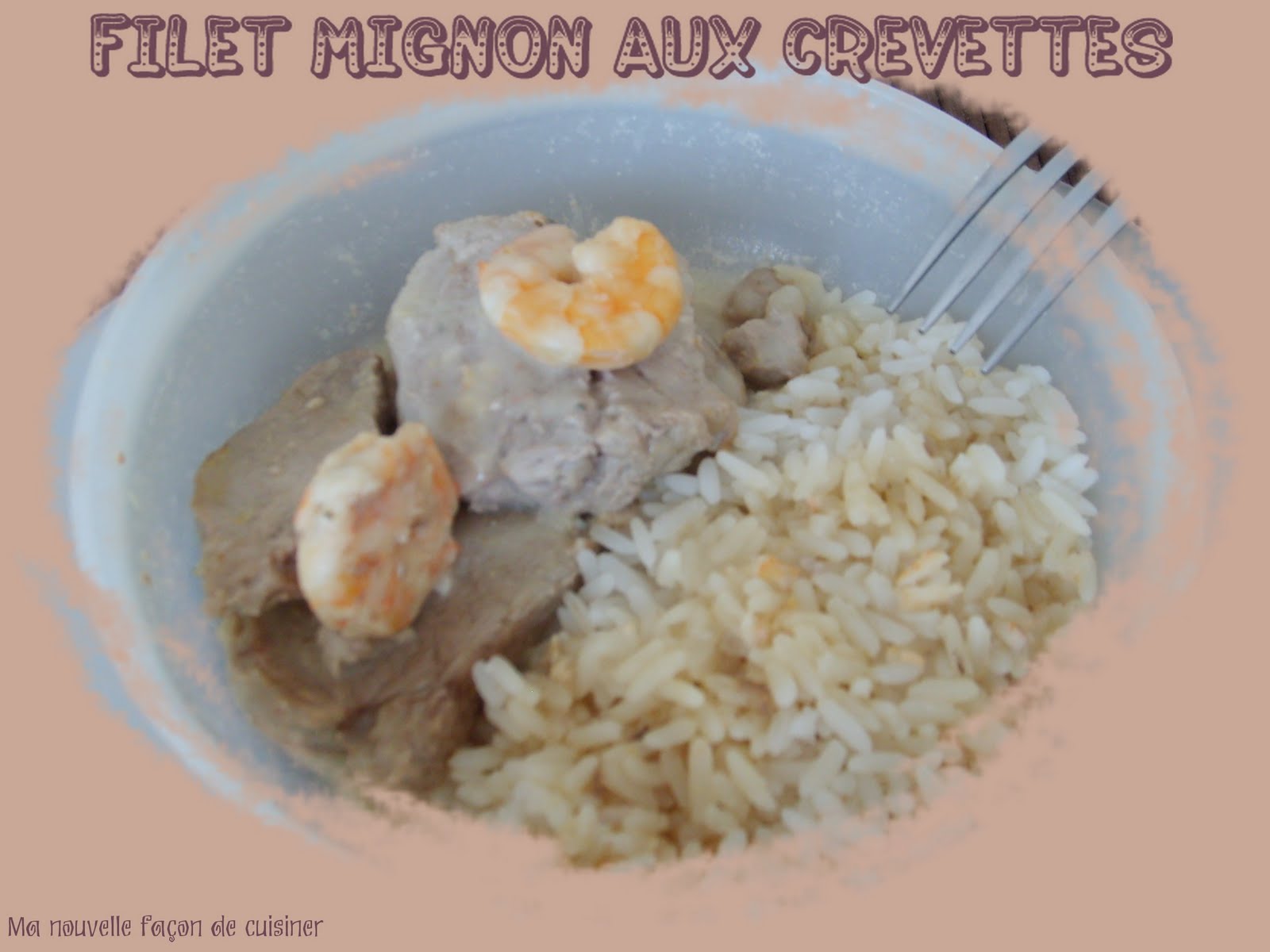 Ma nouvelle façon de cuisiner Filet Mignon aux crevettes 4,5 pts