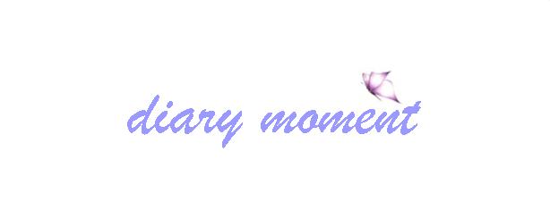 Diary Moment :: To Share Every Moment in Life