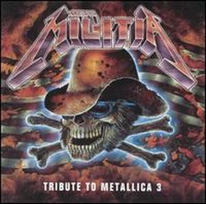 TRIBUTES OF METAL: Metal Militia - A Tribute To Metallica Vol. TRIBUTES OF METAL: Metal Militia - A Tribute To Metallica Vol.