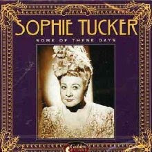 Sophie Tucker -- the last of the red hot mamas of old vaudeville
