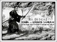 Ronin: (n) Lordless Samurai