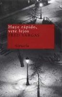 Huye rápido, vete lejos, Fred Vargas