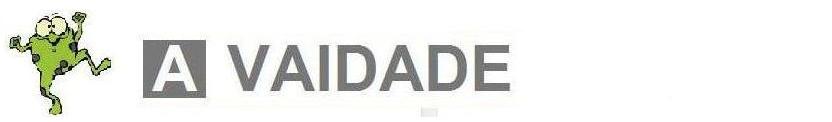 .:. A VAIDADE .:.