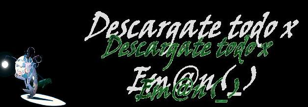 Descargate todo x Em@n(_)