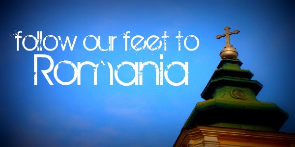follow our feet to Romania...