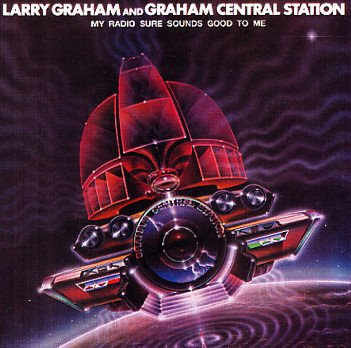 Larry+Graham+&++Graham+Central+Station+-+My+Radio+Sure+Sounds+Good+To+Me.jpeg