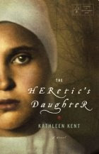 The Heretic's Daughter by Kathleen Kent