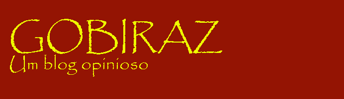 Gobiraz - Um blog opinioso