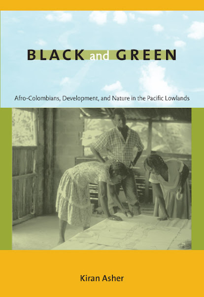 My book: Black and Green:  Afro-Colombians, Development and Nature