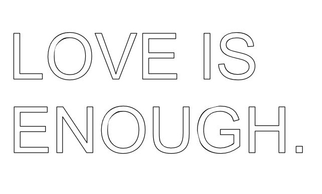 LOVE IS ENOUGH
