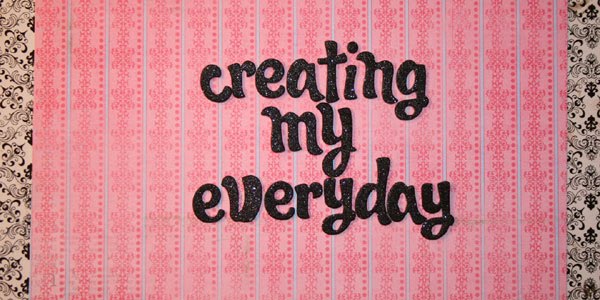 Creating my everyday