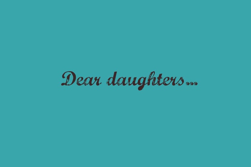 Dear Daughters...