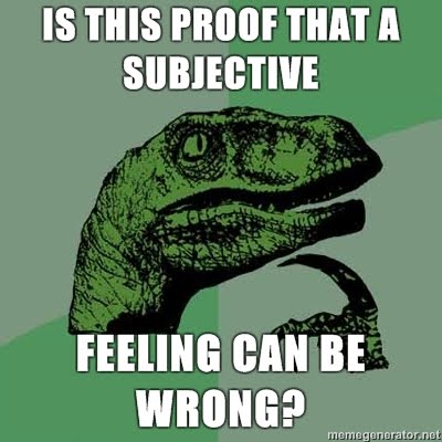Philosoraptor-is-this-proof-that-a-subjective-feeling-can-be-wrong.jpg