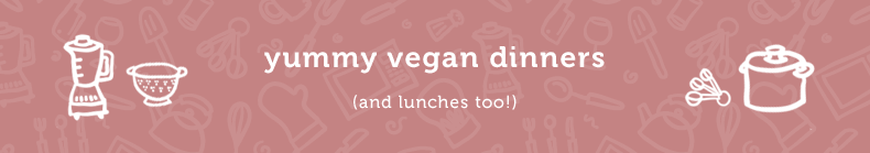yummy vegan dinners