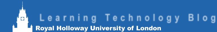 Learning Technology Blog ¦ Martin King ¦ David Thurlby ¦ Royal Holloway University London
