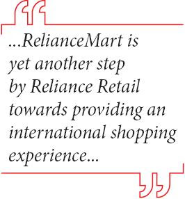 ...Reliance Mart is yet another step by Reliance Retail towards providing an international shopping experience...