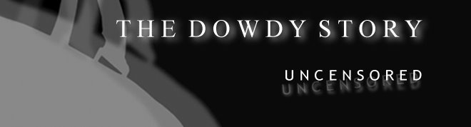 the Dowdy story - uncensored.