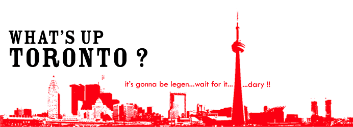 What's up Toronto ?