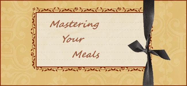 Mastering Your Meals