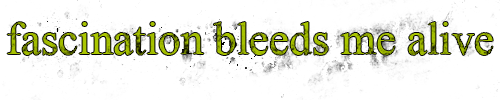 fascination bleeds me alive