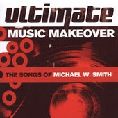Ultimate Music Makeover: The Songs Of Michael W. Smith (2005)
