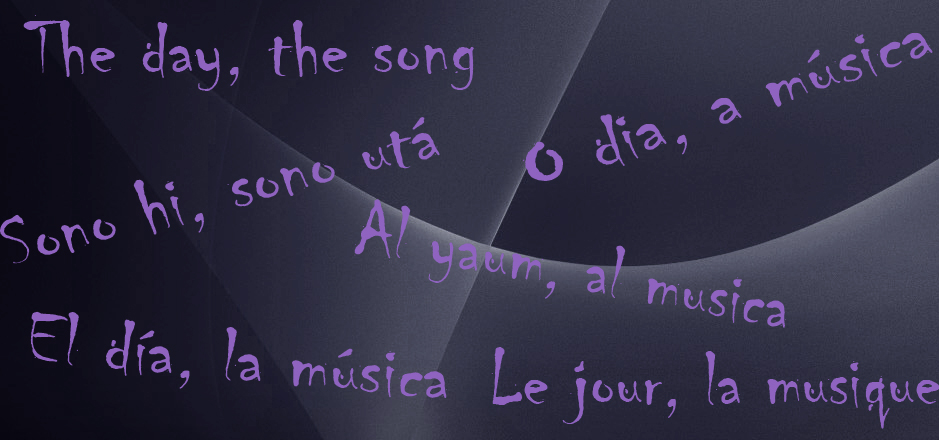 The day, the song - Le jour, la musique - O dia, a música - Sono hi, Sono utá - Al yaum, al musica
