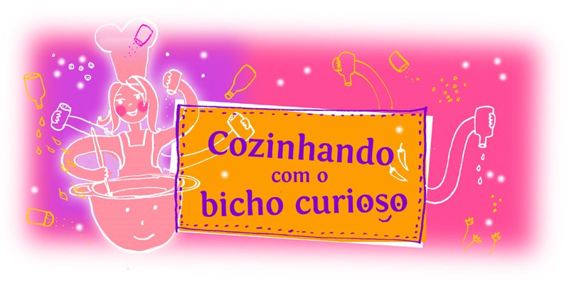 Cozinhando com o bicho curioso