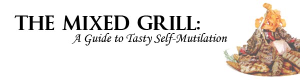 The Mixed Grill - A Guide to Tasty Self Mutilation