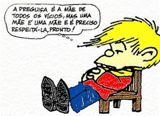 A preguiça é a mãe de todos os vícios, mas uma mãe é uma mãe e é preciso respeitá-la, pronto! Quino Filipe Mafalda Preguiça