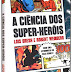 Livros Nerds: A CIÊNCIA DOS SUPER-HERÓIS