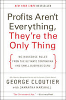 Profits Aren't Everything, They're the Only Thing: No-Nonsense Rules From the Ultimate Contrarian and Small Business Guru by George Cloutier