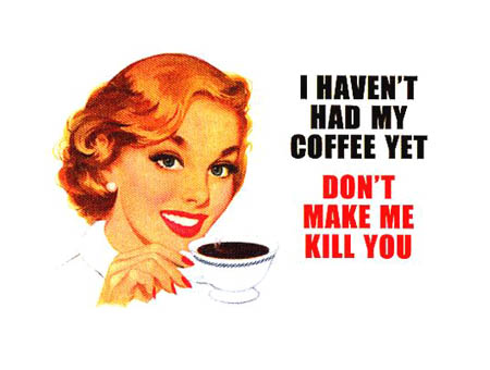 [havent-had-coffee.jpg]